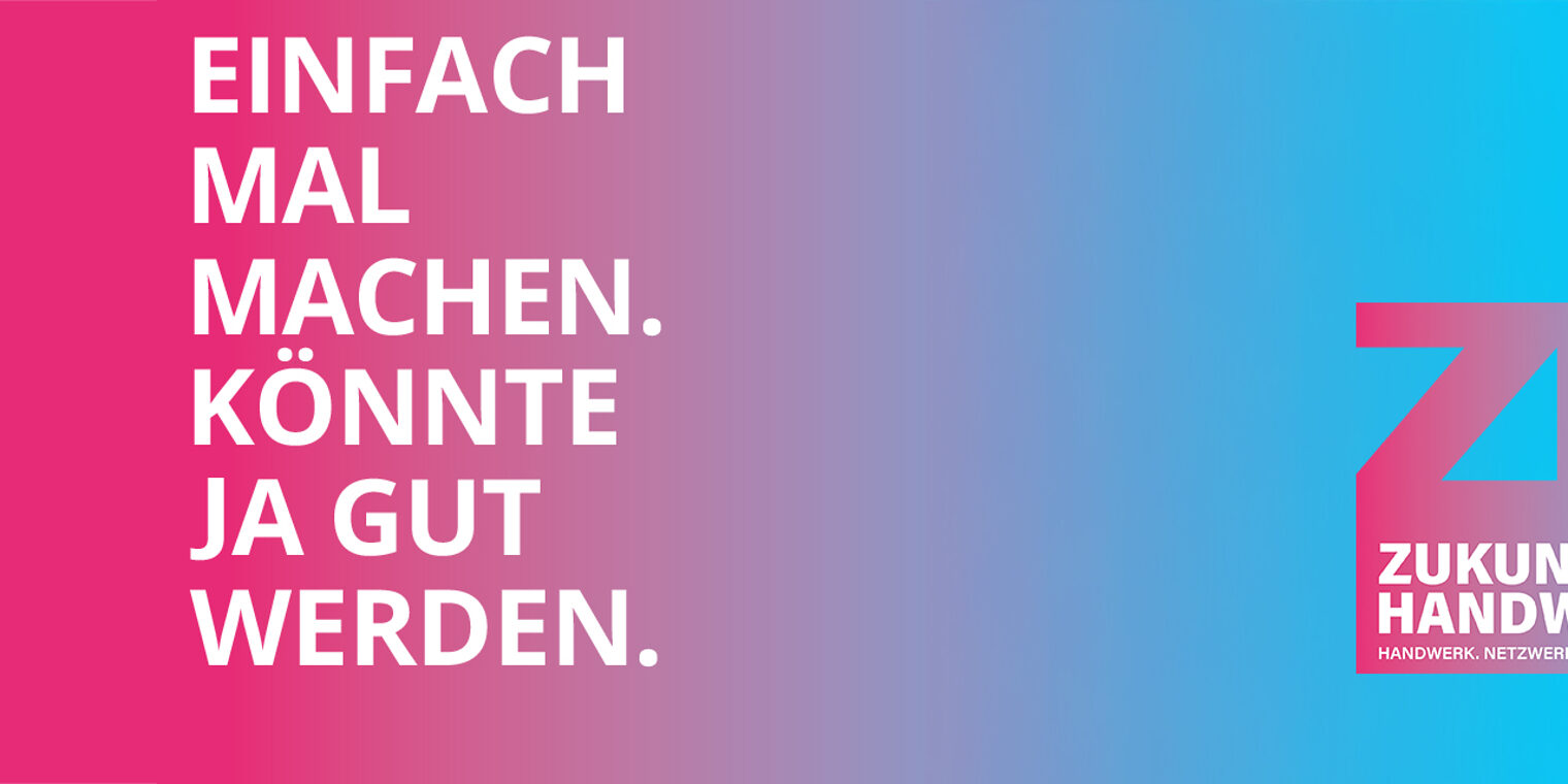Collage mit Schriftzug "Einfach mal machen. Könnte ja gut werden" und Logo "Zukunft Handwerk
